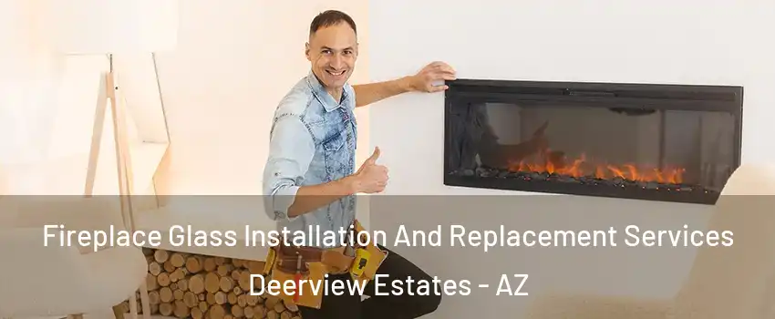 Fireplace Glass Installation And Replacement Services Deerview Estates - AZ