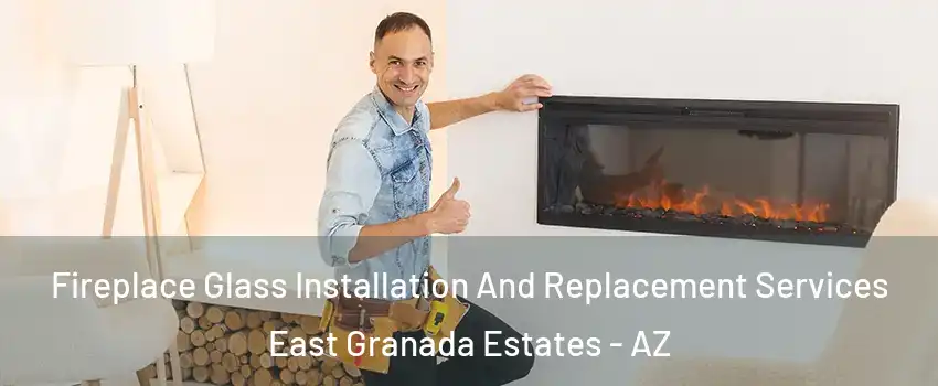 Fireplace Glass Installation And Replacement Services East Granada Estates - AZ
