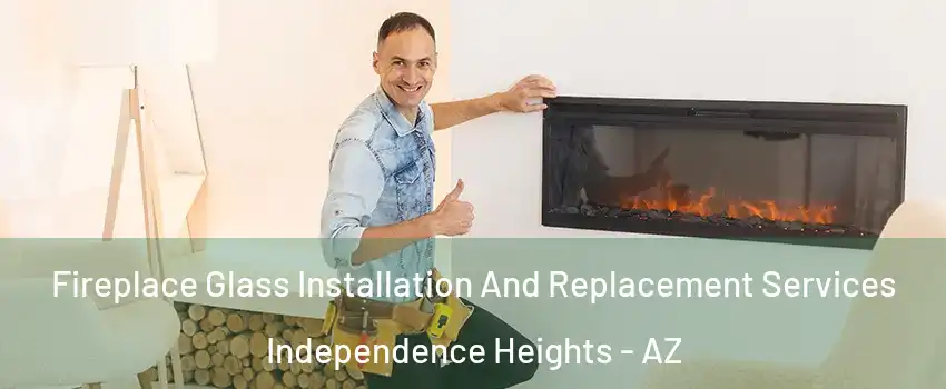 Fireplace Glass Installation And Replacement Services Independence Heights - AZ