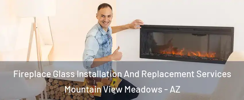 Fireplace Glass Installation And Replacement Services Mountain View Meadows - AZ