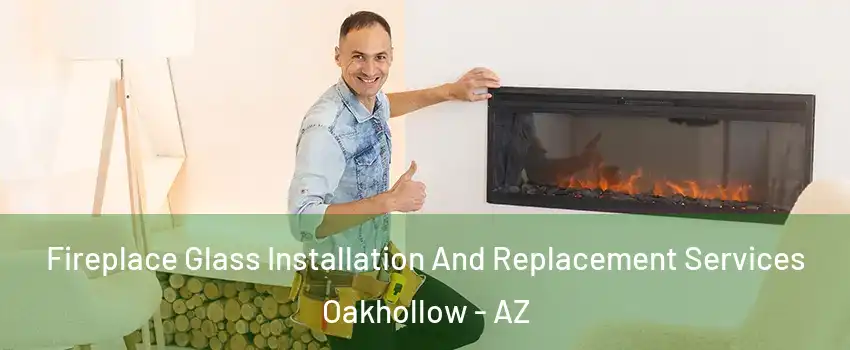 Fireplace Glass Installation And Replacement Services Oakhollow - AZ