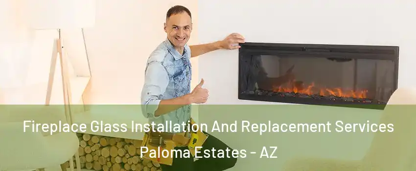 Fireplace Glass Installation And Replacement Services Paloma Estates - AZ