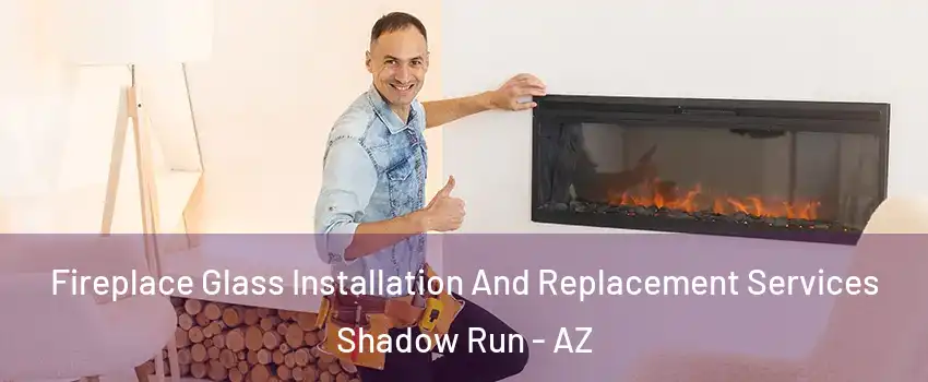 Fireplace Glass Installation And Replacement Services Shadow Run - AZ