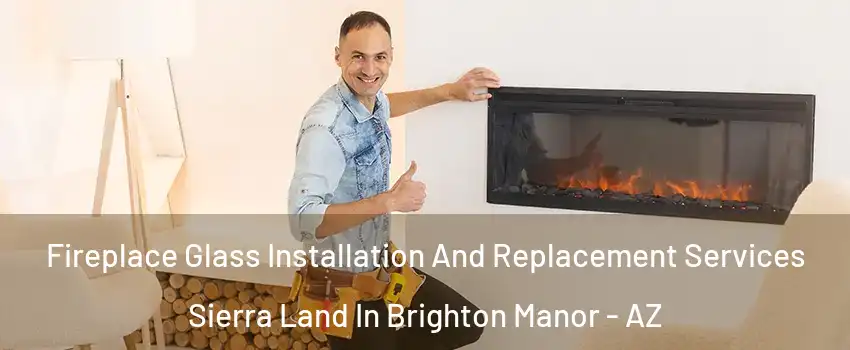 Fireplace Glass Installation And Replacement Services Sierra Land In Brighton Manor - AZ