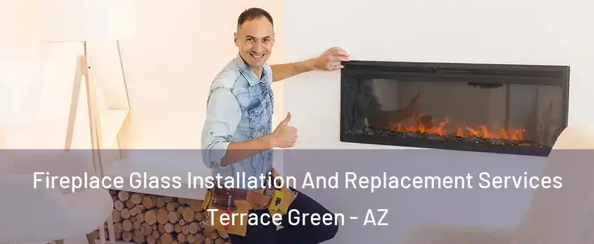 Fireplace Glass Installation And Replacement Services Terrace Green - AZ