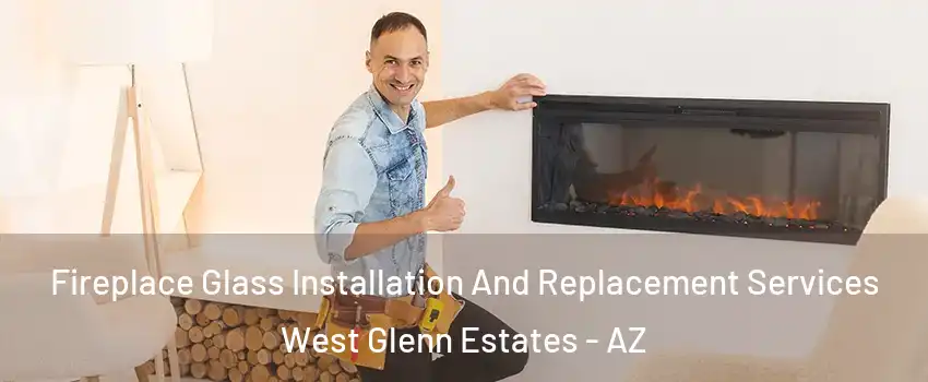 Fireplace Glass Installation And Replacement Services West Glenn Estates - AZ