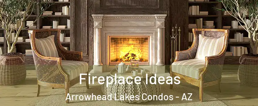 Fireplace Ideas Arrowhead Lakes Condos - AZ