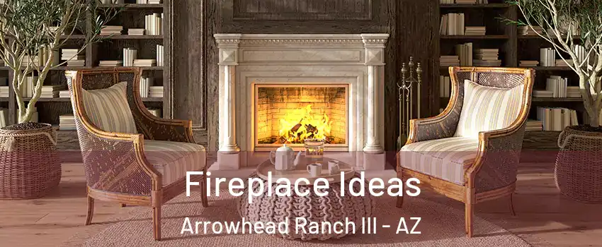 Fireplace Ideas Arrowhead Ranch III - AZ