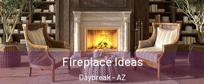 Fireplace Ideas Daybreak - AZ