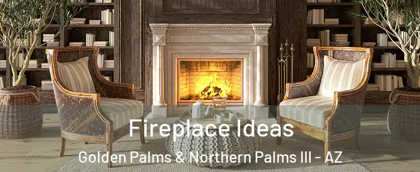 Fireplace Ideas Golden Palms & Northern Palms III - AZ