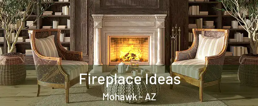 Fireplace Ideas Mohawk - AZ