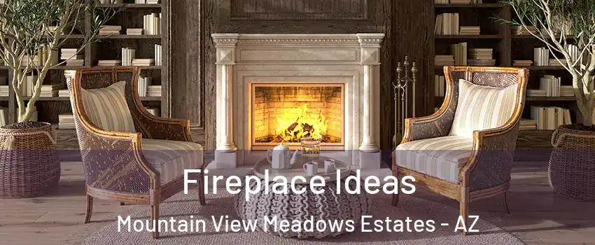 Fireplace Ideas Mountain View Meadows Estates - AZ