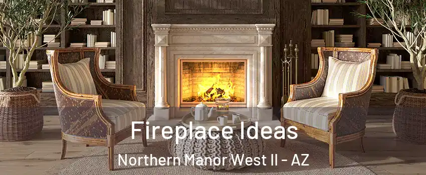 Fireplace Ideas Northern Manor West II - AZ