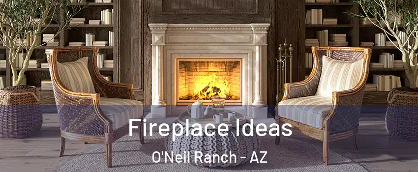 Fireplace Ideas O'Neil Ranch - AZ