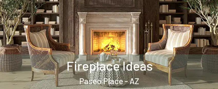 Fireplace Ideas Paseo Place - AZ