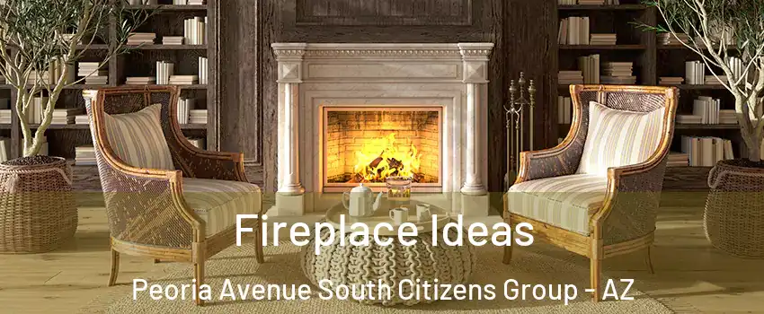 Fireplace Ideas Peoria Avenue South Citizens Group - AZ