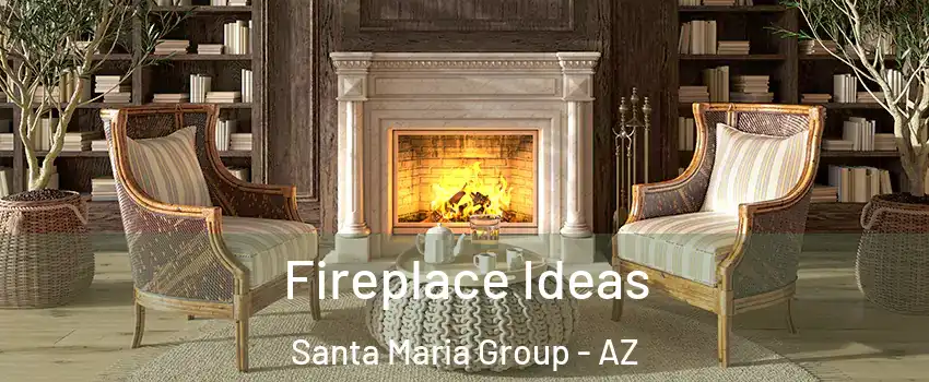 Fireplace Ideas Santa Maria Group - AZ