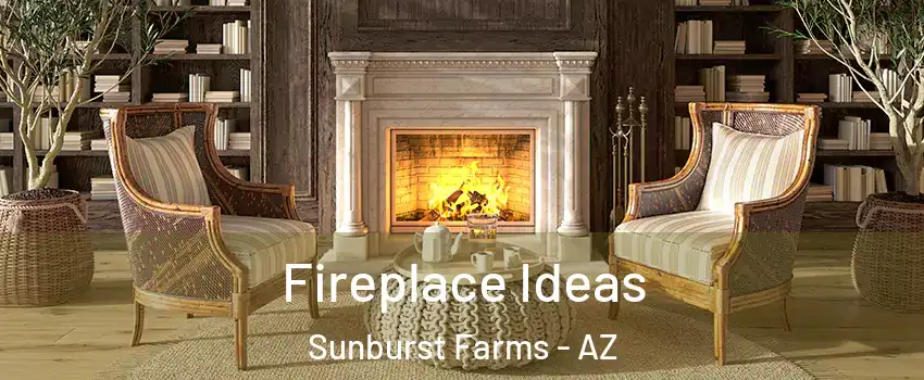 Fireplace Ideas Sunburst Farms - AZ