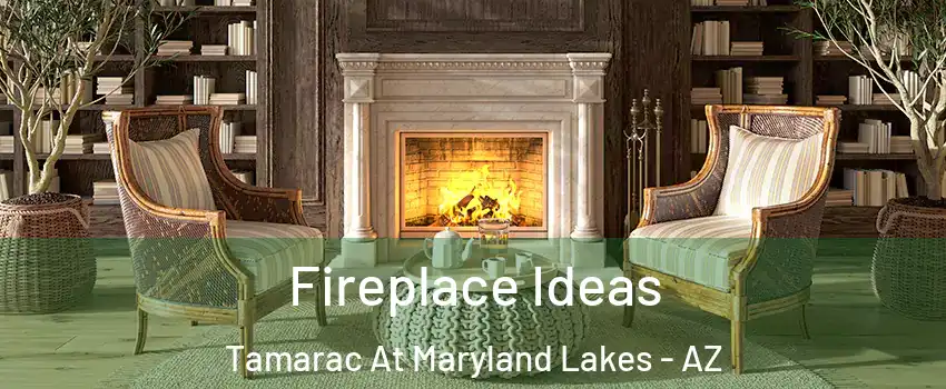 Fireplace Ideas Tamarac At Maryland Lakes - AZ