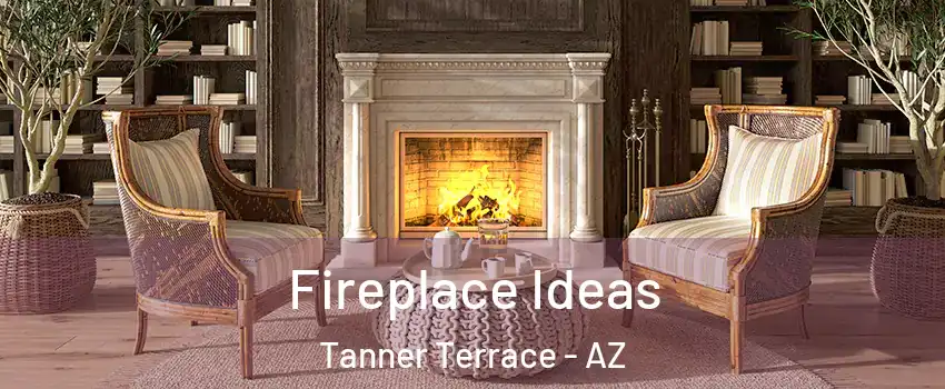 Fireplace Ideas Tanner Terrace - AZ