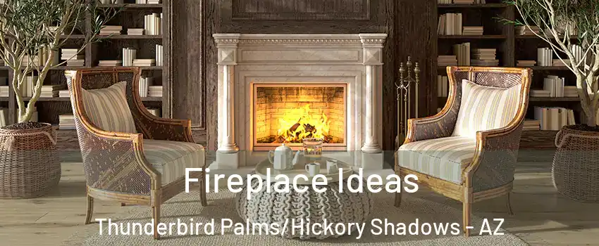 Fireplace Ideas Thunderbird Palms/Hickory Shadows - AZ