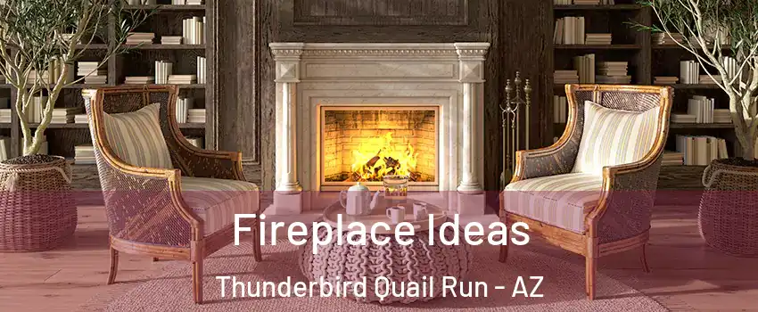 Fireplace Ideas Thunderbird Quail Run - AZ