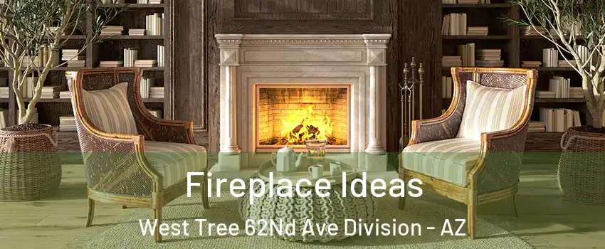 Fireplace Ideas West Tree 62Nd Ave Division - AZ