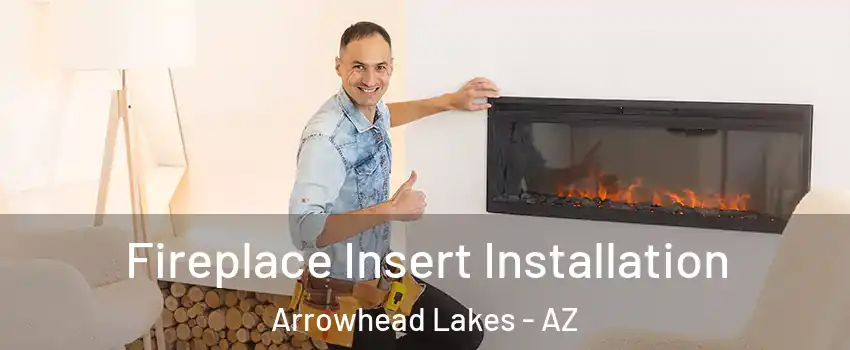 Fireplace Insert Installation Arrowhead Lakes - AZ