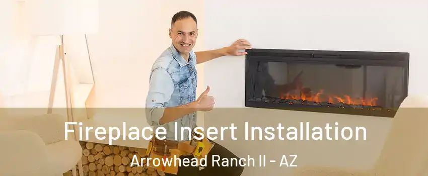 Fireplace Insert Installation Arrowhead Ranch II - AZ