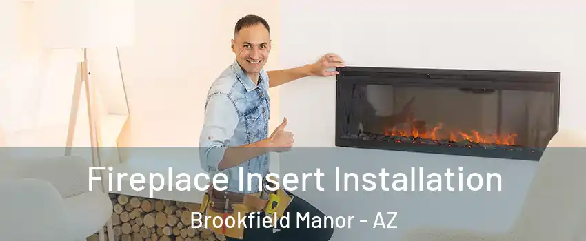 Fireplace Insert Installation Brookfield Manor - AZ