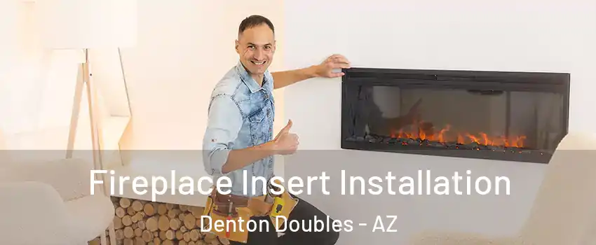 Fireplace Insert Installation Denton Doubles - AZ