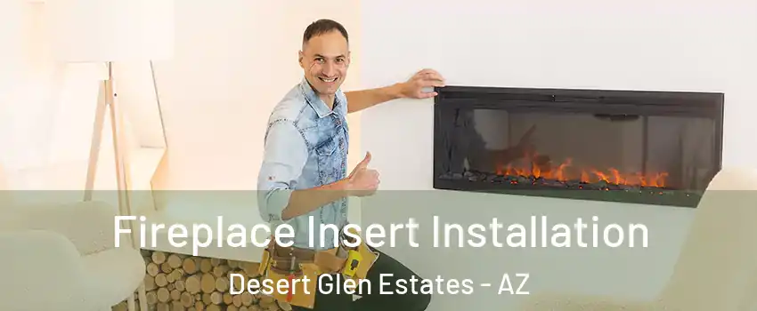 Fireplace Insert Installation Desert Glen Estates - AZ