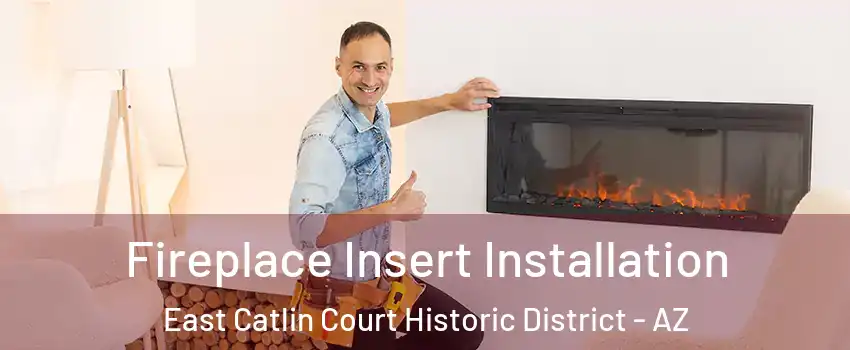 Fireplace Insert Installation East Catlin Court Historic District - AZ
