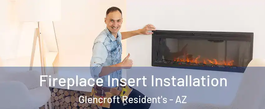 Fireplace Insert Installation Glencroft Resident's - AZ