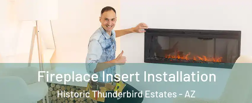 Fireplace Insert Installation Historic Thunderbird Estates - AZ