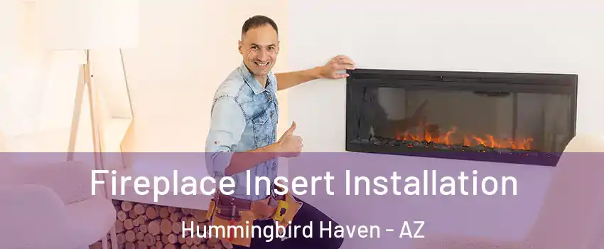 Fireplace Insert Installation Hummingbird Haven - AZ