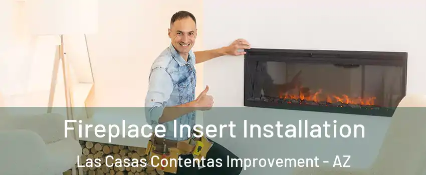 Fireplace Insert Installation Las Casas Contentas Improvement - AZ