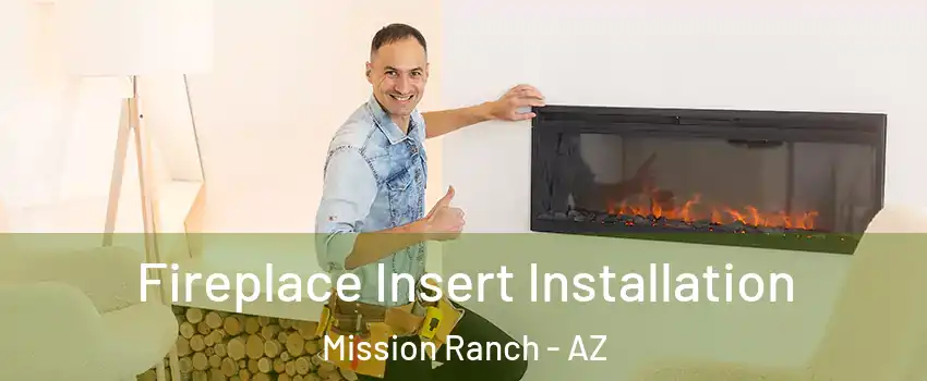 Fireplace Insert Installation Mission Ranch - AZ