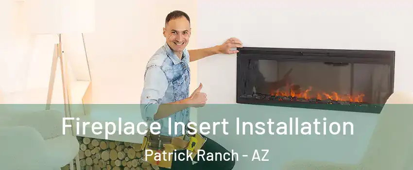 Fireplace Insert Installation Patrick Ranch - AZ