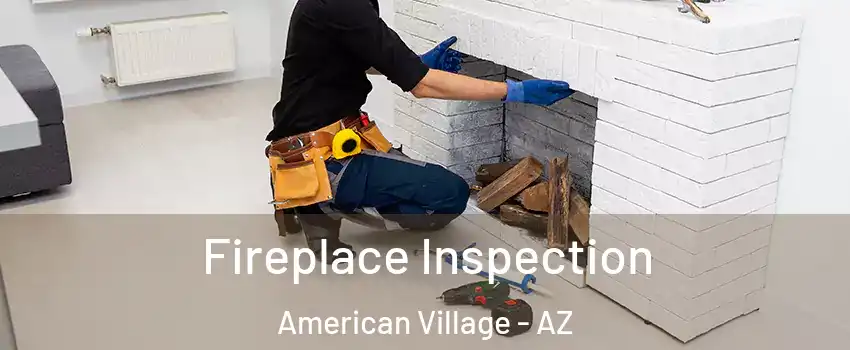 Fireplace Inspection American Village - AZ