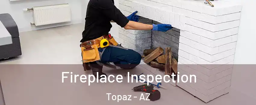 Fireplace Inspection Topaz - AZ