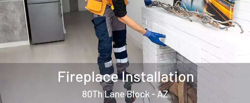 Fireplace Installation 80Th Lane Block - AZ