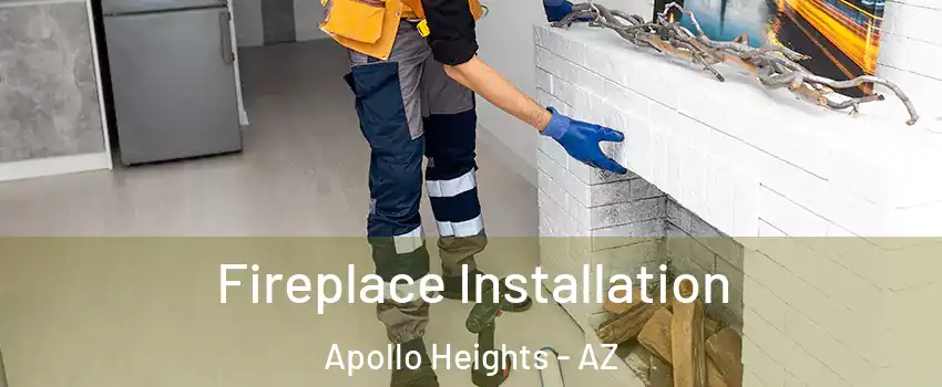 Fireplace Installation Apollo Heights - AZ