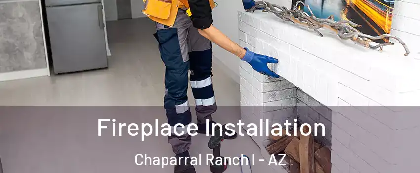 Fireplace Installation Chaparral Ranch I - AZ