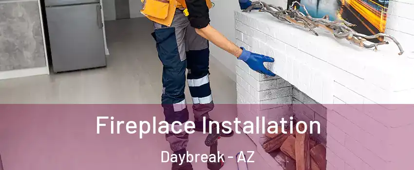 Fireplace Installation Daybreak - AZ