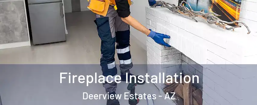 Fireplace Installation Deerview Estates - AZ