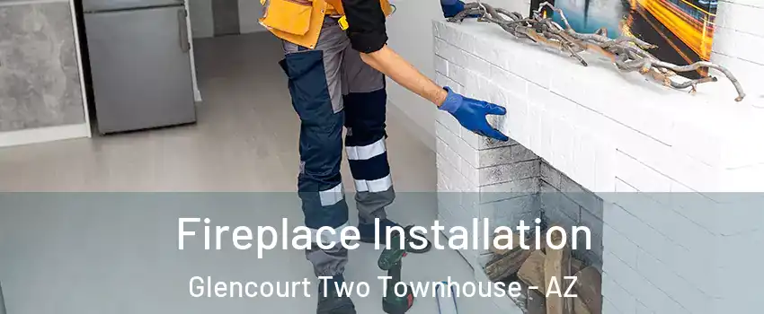 Fireplace Installation Glencourt Two Townhouse - AZ