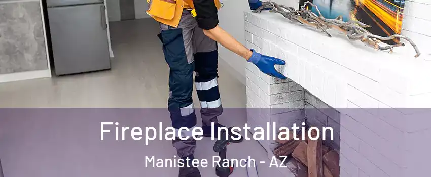 Fireplace Installation Manistee Ranch - AZ