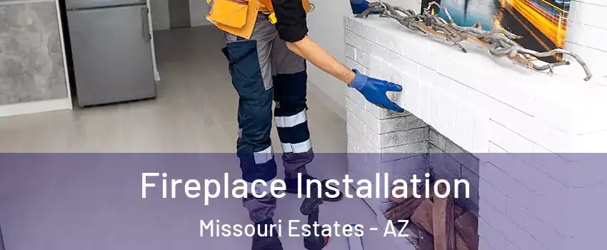 Fireplace Installation Missouri Estates - AZ