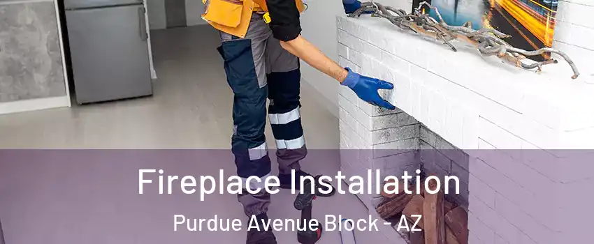 Fireplace Installation Purdue Avenue Block - AZ